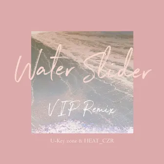 Water Slider (VIP Remix) by HEAT_CZR