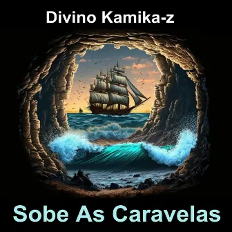 Sobe as Caravelas by Divino Kamikaz