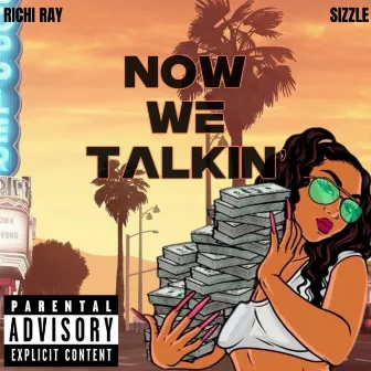 NOW WE TALKIN by Sizzle the Toxicbaby