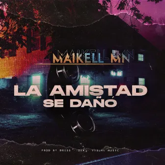 La Amistad Se Dañó by Maikell MN