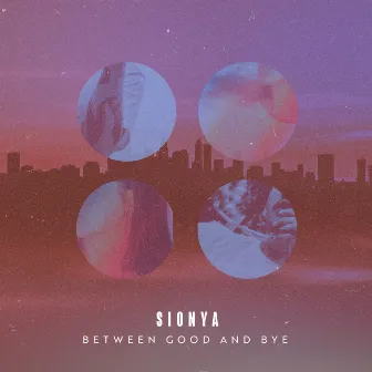 Between Good and Bye by Sionya