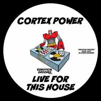 Live For This House by Cortex Power