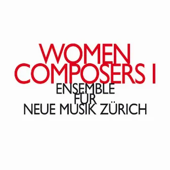 Women Composers I by Ensemble für Neue Musik Zürich