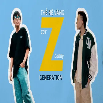 Thế Hệ Vàng Z Generation by GoKKy