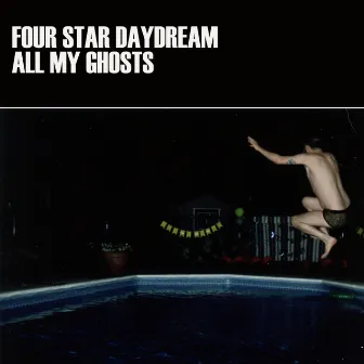 All My Ghosts by Four Star Daydream