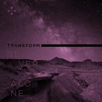 Never Alone by Transform