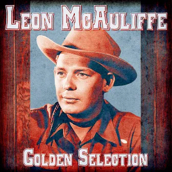 Golden Selection (Remastered) by Leon McAuliffe