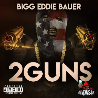 2 Guns by Bigg Eddie Bauer