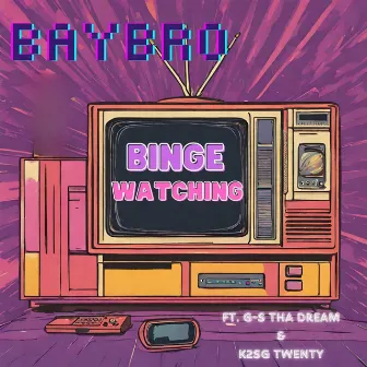 Binge Watching by BayBro