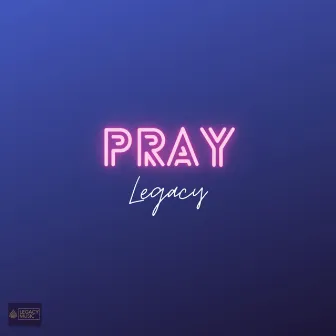 PRAY by Legacy