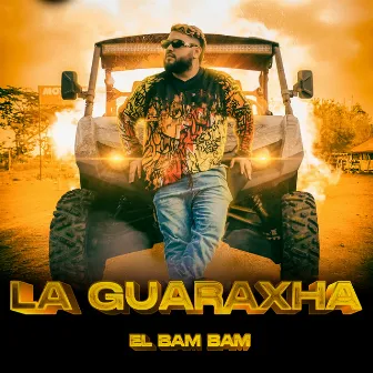 La Guaraxha by El BamBam