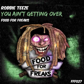 You Ain't Getting Over by Robbie Teeze