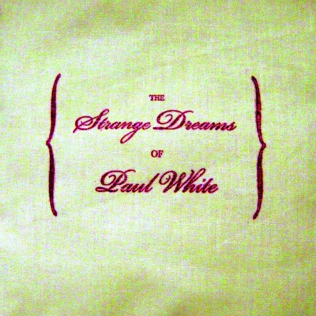 The Strange Dreams Of Paul White