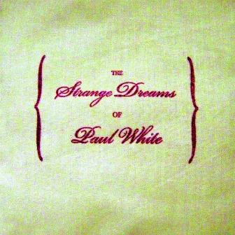 The Strange Dreams Of Paul White by Paul White