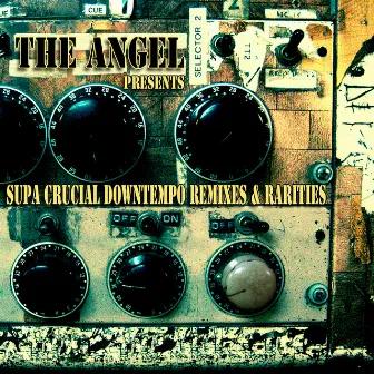 Supa Crucial Downtempo Remixes & Rarities by The Angel