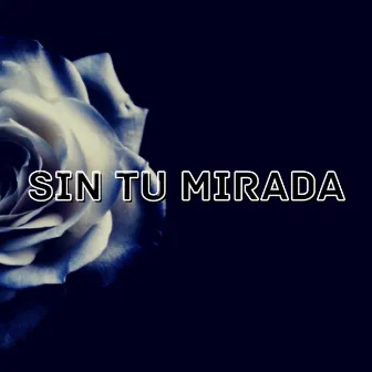 Sin tu mirada by Richard Loaiza