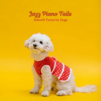 Jazz Piano Tails: Smooth Tunes for Dogs by Bossanova Playlist for Cafes