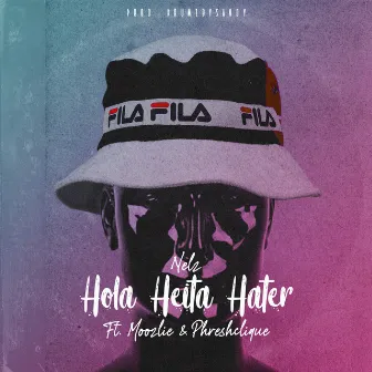 Hola Heita Hater (feat. Moozlie and Phreshclique) by Nelz