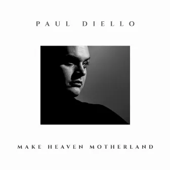 Make Heaven Motherland by Paul Diello