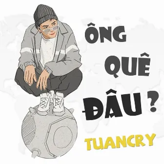 Ông Quê Đâu by Tuấn Cry