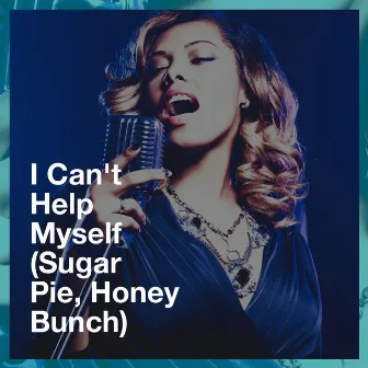 I Can't Help Myself (Sugar Pie, Honey Bunch) by Unknown Artist