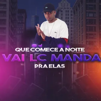 QUE COMECE A NOITE VAI LC MANDA PRA ELAS by 130 bpm