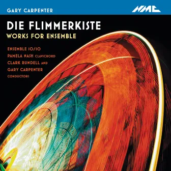 Die Flimmerkiste: Works for Ensemble by Gary Carpenter