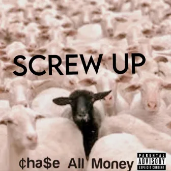 Screw up by Chase All Money