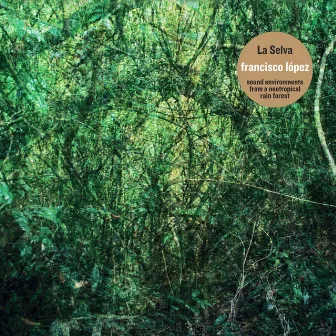 La Selva (Sound Environments from a Neotropical Rain Forest) by Francisco López