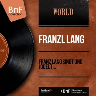 Franz lang singt und jodelt... (feat. Kapelle Thomas Wendlinger) [Mono version] by Franzl Lang