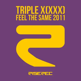 Feel the Same 2011 by Triple X (XXX)