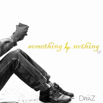 Something 4 Nothing by DraZ