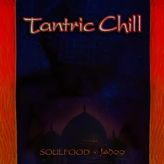 Tantric Chill by Soulfood & Jadoo