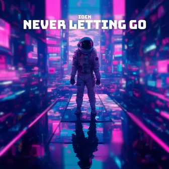 Never Letting Go by Iden