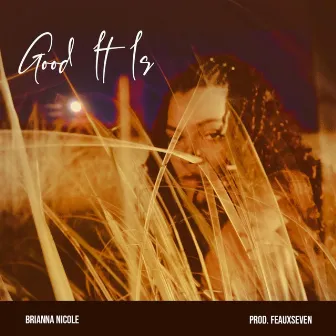 Good It Is by Brianna Nicole