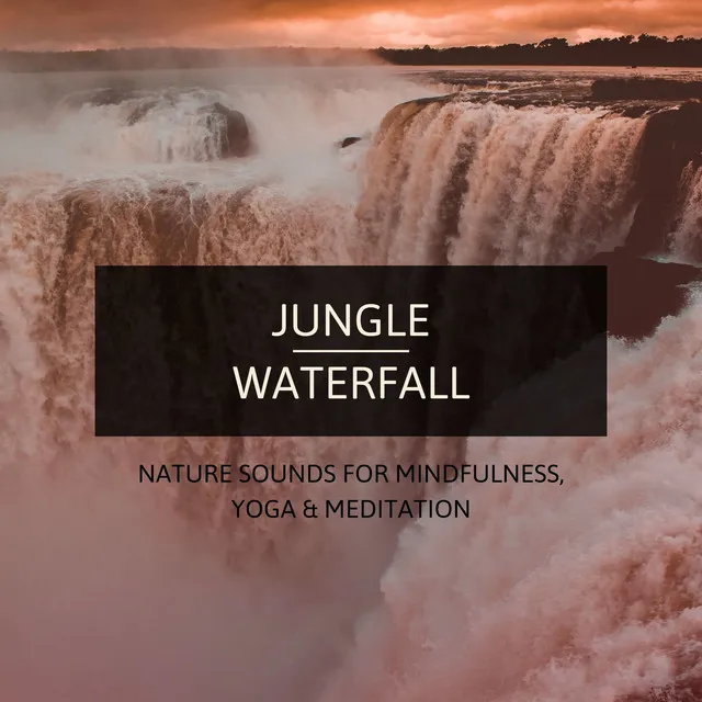 Jungle Waterfall: Nature Sounds for Mindfulness, Yoga & Meditation