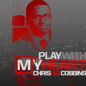 Play With My Heart - Single by Chris Lee Cobbins