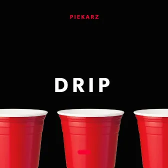 DRIP by Piekarz