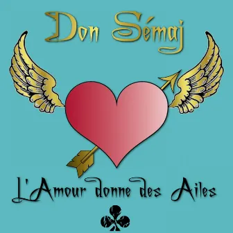 L'amour donne des ailes by Don Sémaj