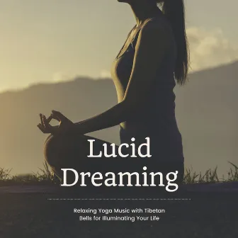 Lucid Dreaming - Relaxing Yoga Music with Tibetan Bells for Illuminating Your Life by Sleeping Music Instrumental