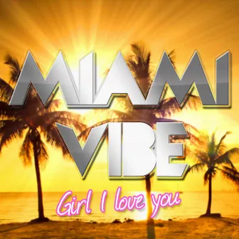 Girl I Love You by Miami Vibe