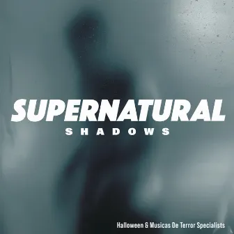 Supernatural Shadows by Halloween & Musicas de Terror Specialists