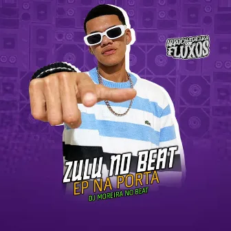 Zulu no Beat - Ep na Porta by DJ MOREIRA NO BEAT