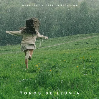 Tonos De Lluvia: Gran Lluvia Para La Estacion by Música Para La Relajación