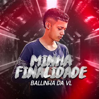 Minha Finalidade by Ballinha Da VL