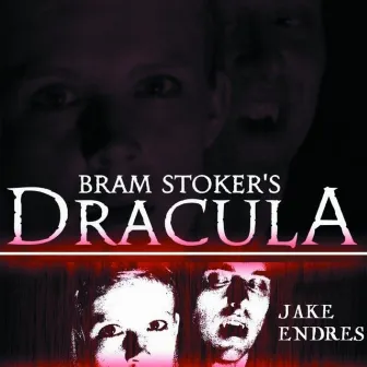 Bram Stoker's Dracula: Music From The 2010 Paul Bunyan Playhouse Production Of Steven Dietz's Play by Jake Endres