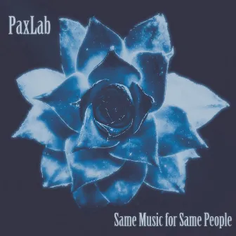 Same Music for Same People by PaxLab