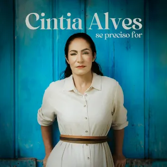 Se Preciso For by Cintia Alves