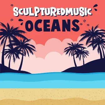 Oceans by Sculptured Music