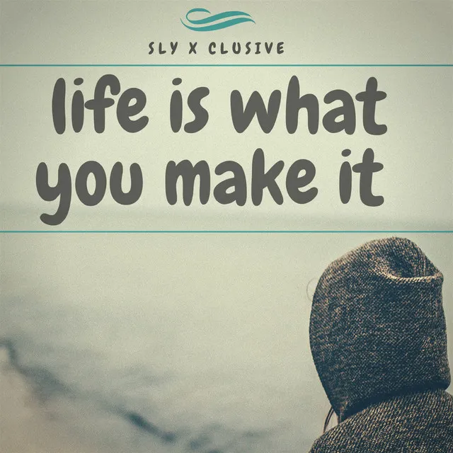 Life is what you make it